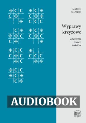 Marcin Sałański - Wyprawy krzyżowe. Zderzenie dwóch światów (audiobook)