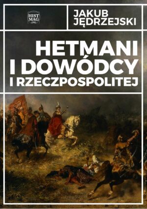 Jakub Jędrzejski – Hetmani i dowódcy I Rzeczpospolitej (e-book)