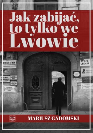 Mariusz Gadomski – Jak zabijać, to tylko we Lwowie (e-book)