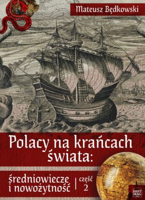 Mateusz Będkowski – Polacy na krańcach świata: średniowiecze i nowożytność. Część 2 (e-book)
