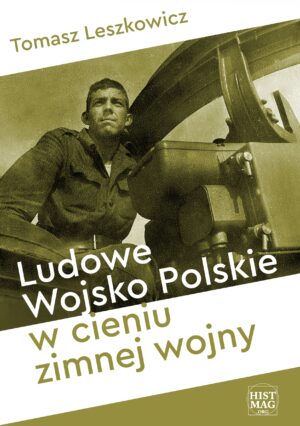 Tomasz Leszkowicz – Ludowe Wojsko Polskie w cieniu zimnej wojny (e-book)