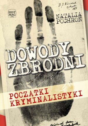 Natalia Pochroń – Dowody zbrodni. Początki kryminalistyki (e-book)