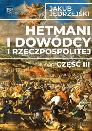 Jakub Jędrzejski – Hetmani i dowódcy I Rzeczpospolitej. Część III (e-book)