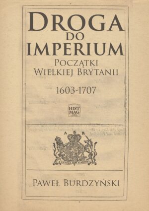 Paweł Burdzyński  – Droga do imperium. Początki Wielkiej Brytanii 1603-1707 (e-book)