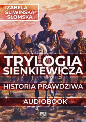Izabela Śliwińska-Słomska – Trylogia Sienkiewicza. Historia prawdziwa (audiobook)