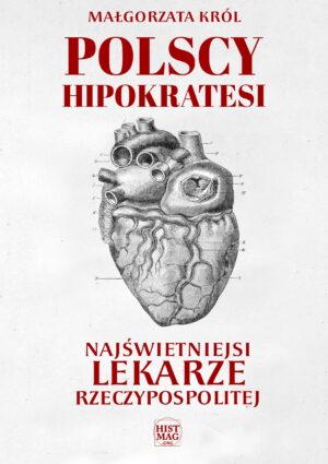 Małgorzata Król  – Polscy Hipokratesi. Najświetniejsi lekarze Rzeczypospolitej (e-book)