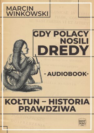 Marcin Winkowski – Gdy Polacy nosili dredy. Kołtun – historia prawdziwa (audiobook)