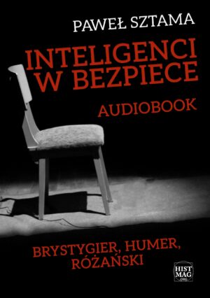 Paweł Sztama – Inteligenci w bezpiece: Brystygier, Humer, Różański (audiobook)