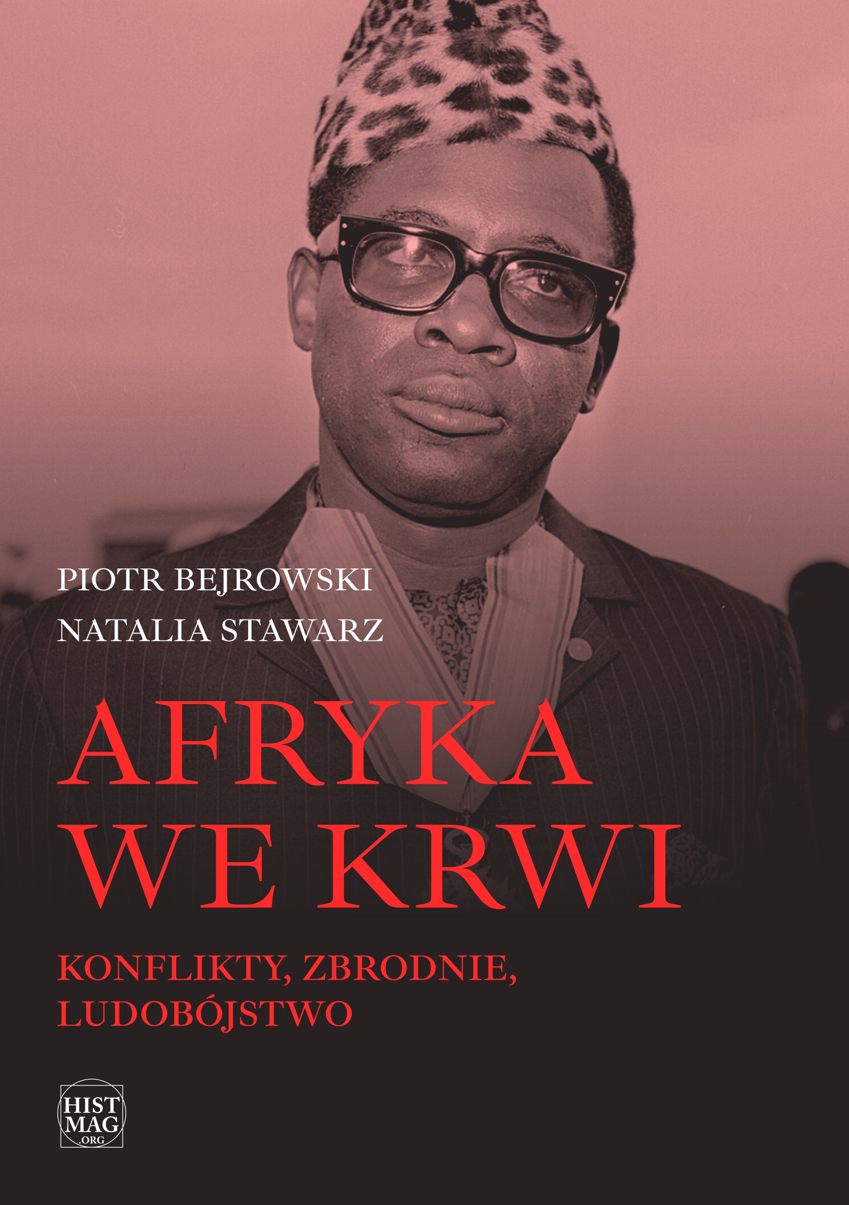 Piotr Bejrowski, Natalia Stawarz – Afryka we krwi. Konflikty – zbrodnie – ludobójstwo (e-book)
